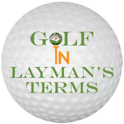 Golf In Layman’s Terms